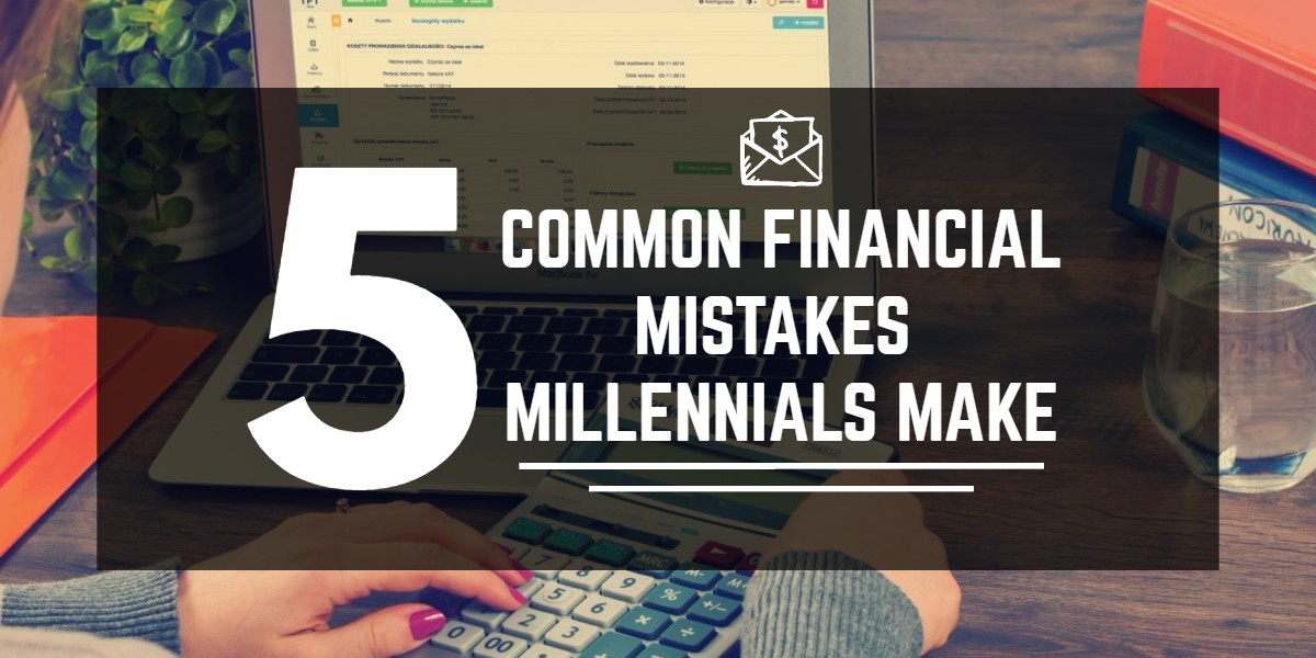 5 Common Financial Mistakes Millennials Make